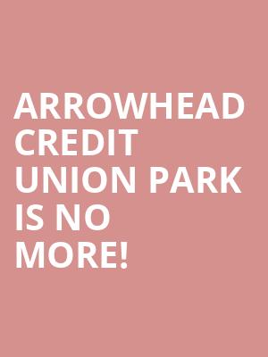 Arrowhead Credit Union Park is no more